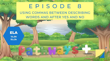 Using Commas with Describing Words/Adjectives and After Yes and No - Pathways Plus Episode 8