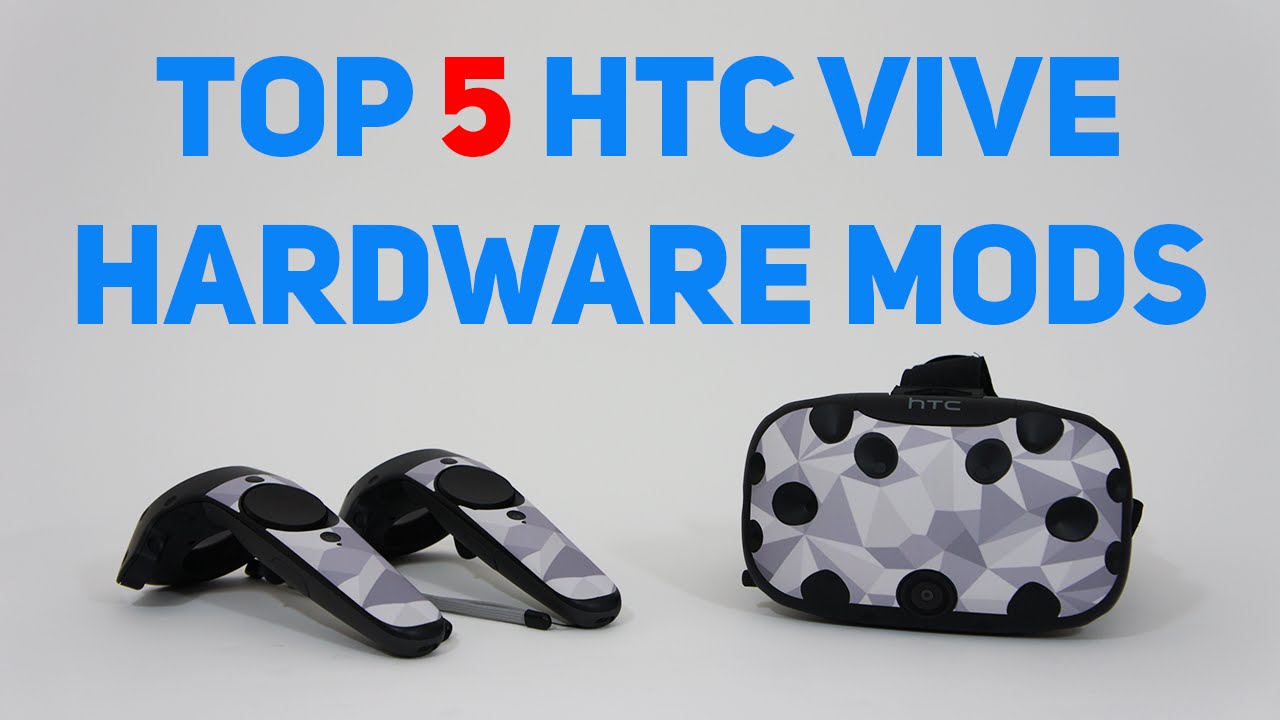 TOP 5 HTC VIVE Hardware Mods