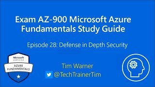 Exam AZ-900 Microsoft Azure Fundamentals Study Guide Episode 28: Defense in Depth Security