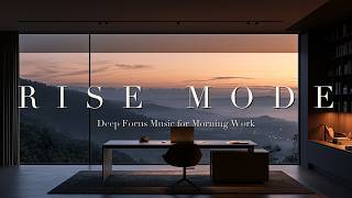Morning Deep Work Music — RISE MODE | 2 Hours of Focus Before Emails