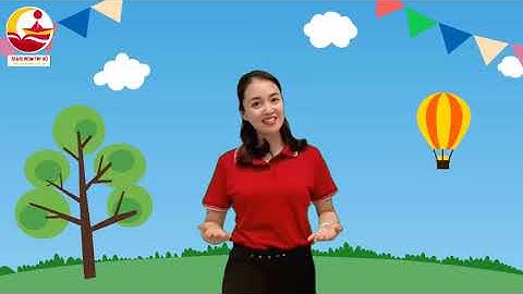 Môn học: Âm nhạc ---------- Dạy hát "Quả bóng" - Nhạc sĩ Huy Trân. Lứa tuổi Nhà trẻ (24 -36 tháng)