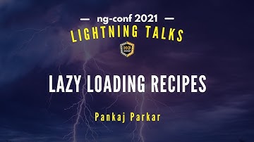 Lazy Loading Recipes | Pankaj Parkar | Lightning Talks 2021 #ngconf