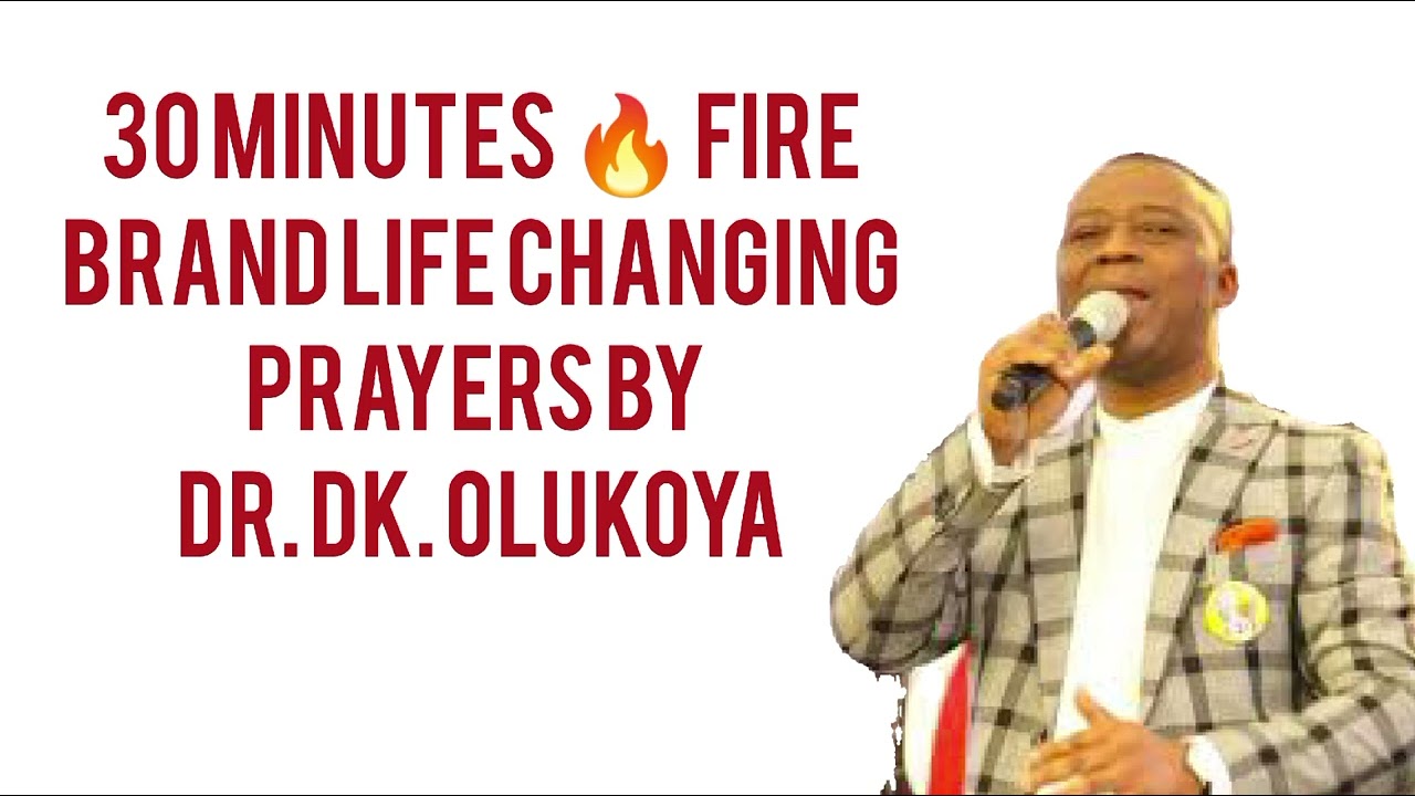 30 Minutes Life changing fire brand prayers by  Dr. DK Olukoya
