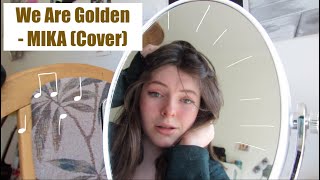 We Are Golden - MIKA (Cover)
