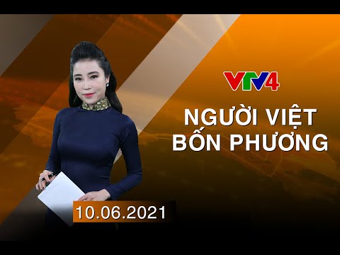 Người Việt bốn phương - 10/06/2021 | VTV4 Người Việt bốn phương - 10/06/2021 | VTV4