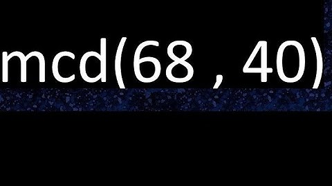 mcd 68 y 40 , maximo comun divisor , mcd(68 , 40) como se halla , ejemplos