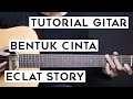 Download Lagu (TUTORIAL GITAR) ECLAT STORY - BENTUK CINTA | Lengkap Dan Mudah
