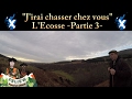 J'irai chasser chez vous: l'Ecosse, 3ème  partie : chasse aux bécasses, faisans, lièvres, canards