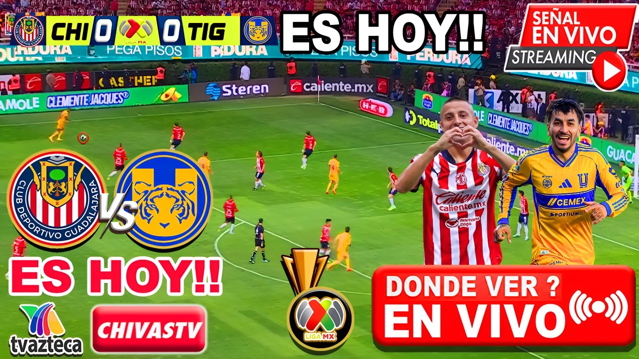 🔴 CHIVAS VS TIGRES EN VIVO | CHIVAS TV | 4TOS FINAL LIGA MX | Donde ver ...