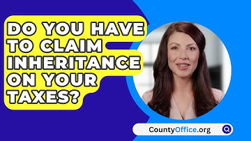 Do You Have To Claim Inheritance On Your Taxes? - CountyOffice.org