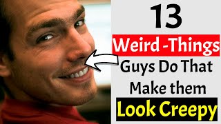 13 Weird Things Guys do | Never Do 