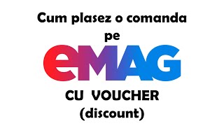 Cum comand de pe eMAG cu voucher (cod reducere) DISCOUNT eMAG / Promotie eMAG