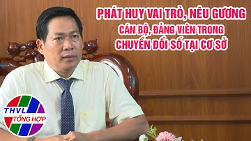 Xây dựng Đảng: Phát huy vai trò nêu gương của cán bộ, Đảng viên trong chuyển đổi số tại cơ sở.