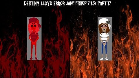 Destiny Lloyd Error (Jake Error 74.5) [Part 17]