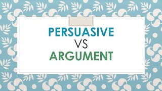 Persuasive vs argument