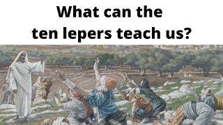 What can the ten lepers teach us? (Luke 17:12-19)