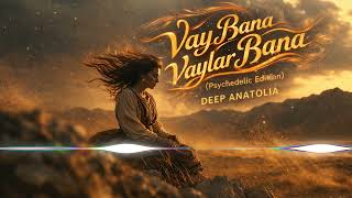 Dağlar Duman Olur Mu (Vay Bana Vaylar Bana) - Soft Psychedelic Edition Deep Anatolia