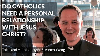 Do Catholics need to have a personal relationship with Jesus Christ