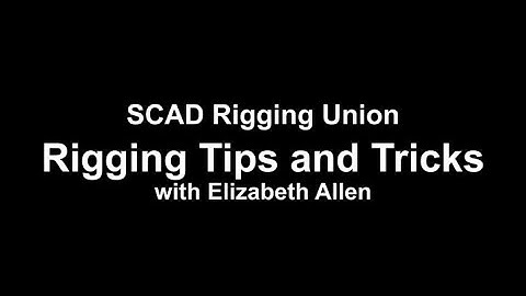 SCAD Rigging Union: Rigging Tips and Tricks
