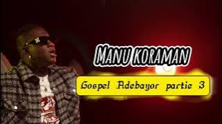 Manu koraman - gospel Adebayor partie 3