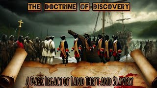 The Doctrine of Discovery: A Dark Legacy of Land Theft and Slavery