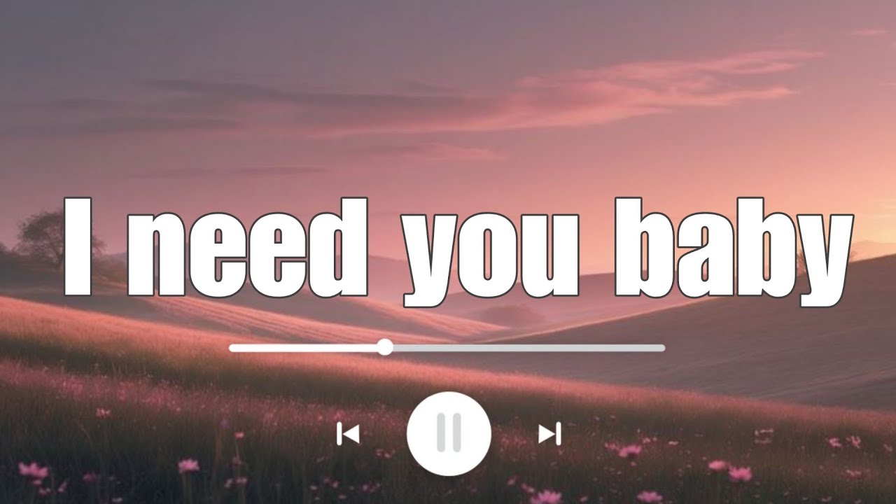 I Need You Baby – Lyrics & Music | Trending Song
