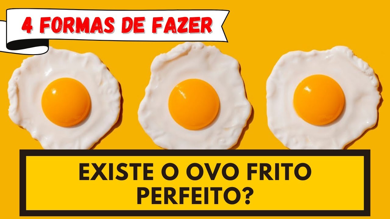 EXISTE OVO FRITO PERFEITO? 4 FORMAS DE FAZER OVO FRITO