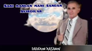 DADAXON XASANOV SANI MANDAN MANI SANDAN AYIRDILAR / ДАДАХОН ХАСАНОВ