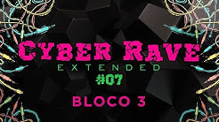 Cyber Rave #07 ** Extended** BLOCO 3