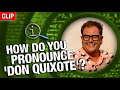 How Do You Pronounce 'Don Quixote'? | QI