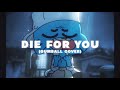 Die For You Gumball Cover Ft The Weekend