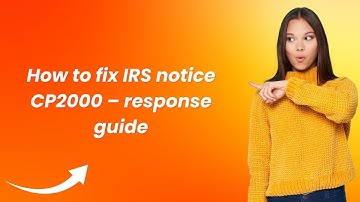 How to fix IRS notice CP2000 – response guide