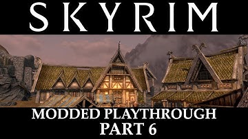 Skyrim Modded Playthrough - Part 6