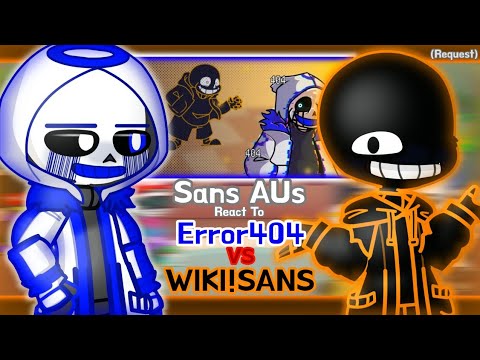 Sans AUs React To Error404"Sans" Vs Wiki!Sans (Request)