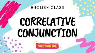 CORRELATIVE CONJUNCTIONS: both..and, not only..but also, neither..nor, either..or CORRELATIVE CONJUNCTIONS: both..and, not only..but also, neither..nor, either..or