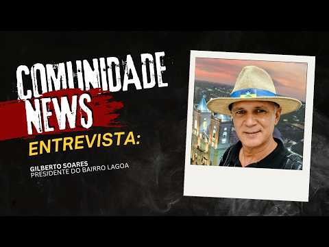 COMUNIDADE NEWS: Gilberto Soares fala sobre o bairro Lagoa
