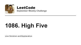 Information 1086. High Five - Week 2/5 Leetcode September Challenge Update