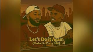 Let’s Do it Again (Teeks Go Crazy Edit)