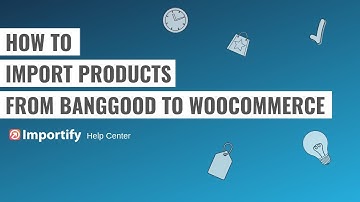 How to import Banggood products to Woocommerce using Importify?