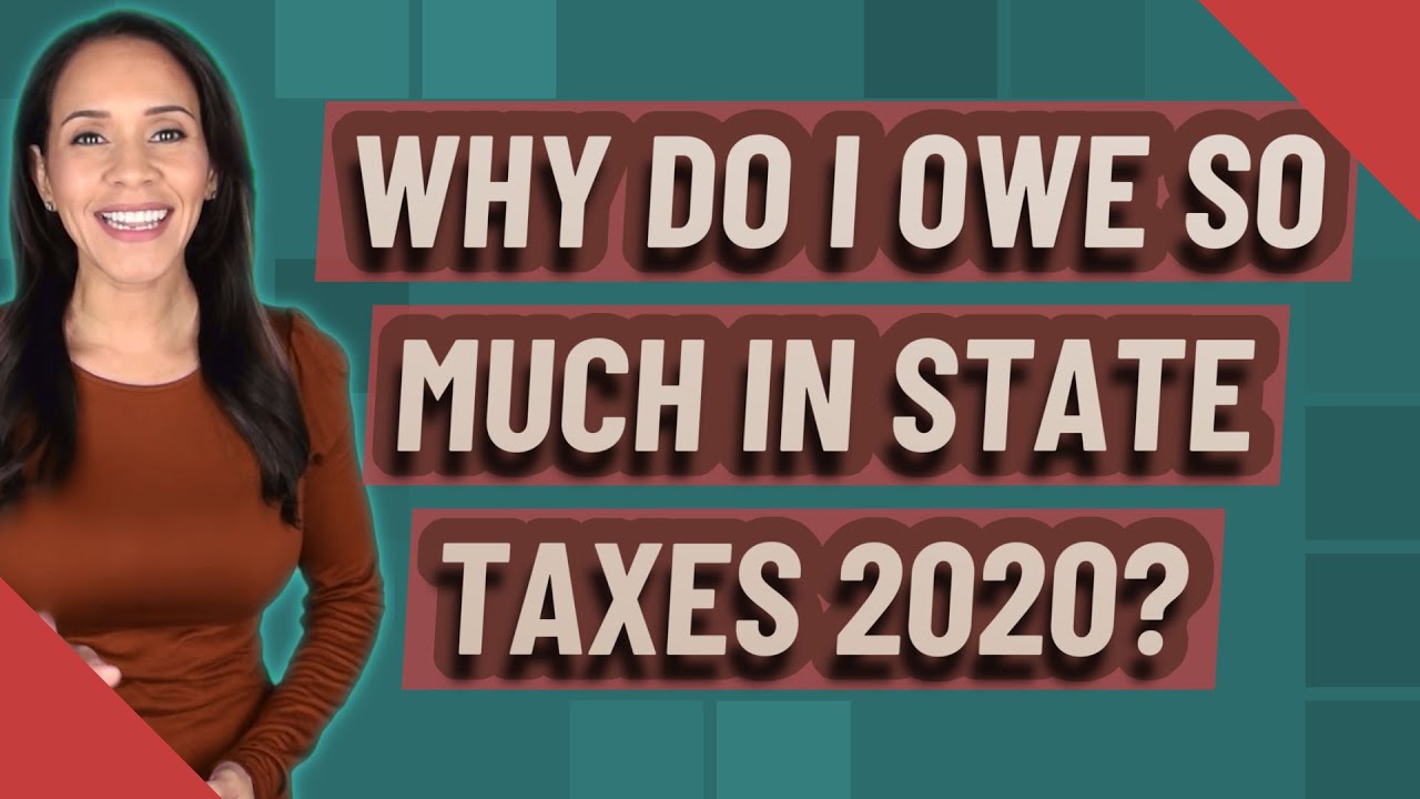 why-do-i-owe-so-much-in-state-taxes-2020-youtube