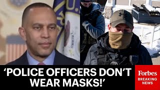 'Completely And Totally Unhinged!': Hakeem Jeffries Rips GOP For Supporting Masked ICE Agents