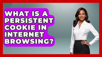 What Is A Persistent Cookie In Internet Browsing? - Tech Terms Explained