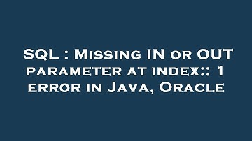 SQL : Missing IN or OUT parameter at index:: 1 error in Java, Oracle