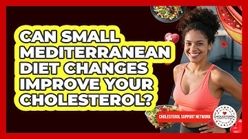 Can Small Mediterranean Diet Changes Improve Your Cholesterol? - Cholesterol Support Network