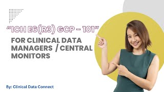 ICH E6R3 GCP for Clinical Data Managers or Central Monitors