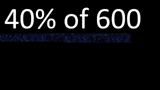 40% of 600 , percentage of a number . 40 percent of 600 . procedure