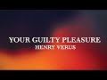 Your Guilty Pleasure Henry Verus Lyrics Video 