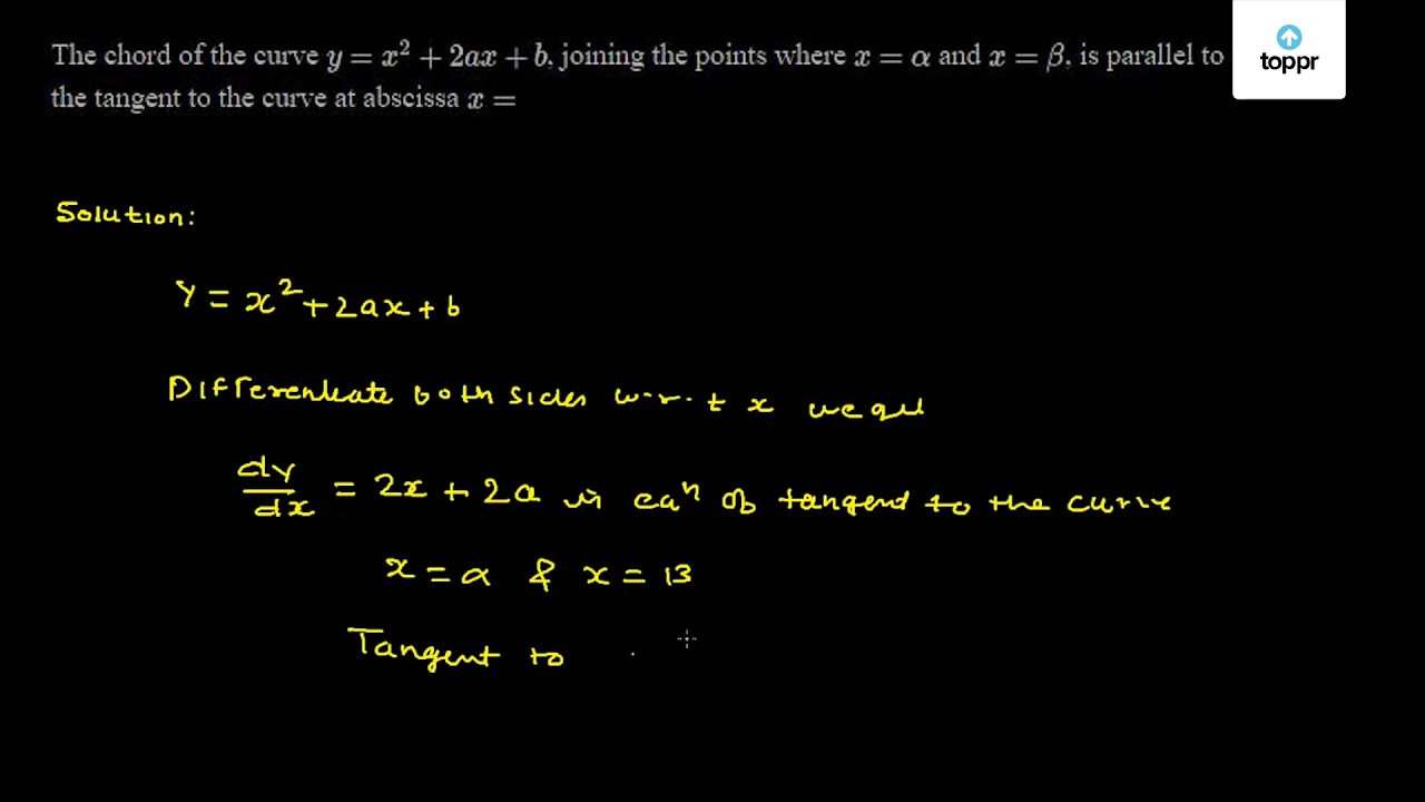 The Chord Of The Curve Y X 2 2ax B Joining The Points Where X Alpha And X Beta Is Parallel To The Tangent To The Curve At Abscissa X