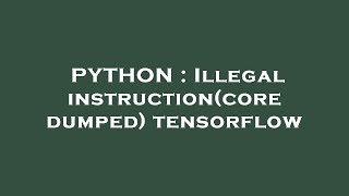 PYTHON : Illegal instruction(core dumped) tensorflow