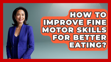 How To Improve Fine Motor Skills For Better Eating? - Brain Development Hub
